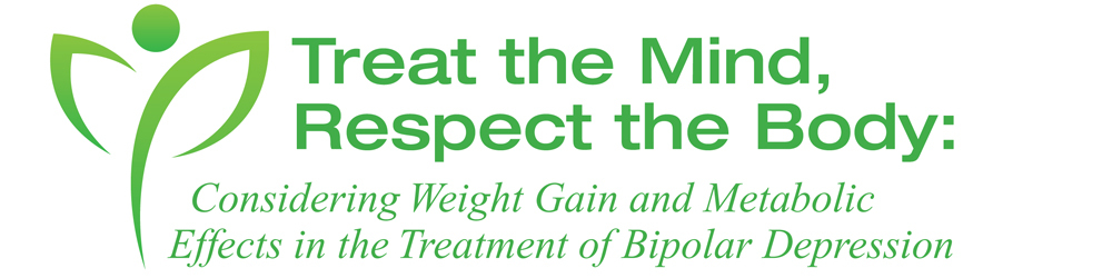 ﻿Treat The Mind Respect the Body: Considering Weight Gain and Metabolic Effects in the Treatment of Bipolar Depression