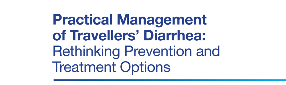 Practical Management of Travellers’ Diarrhea: Rethinking Prevention and Treatment Options