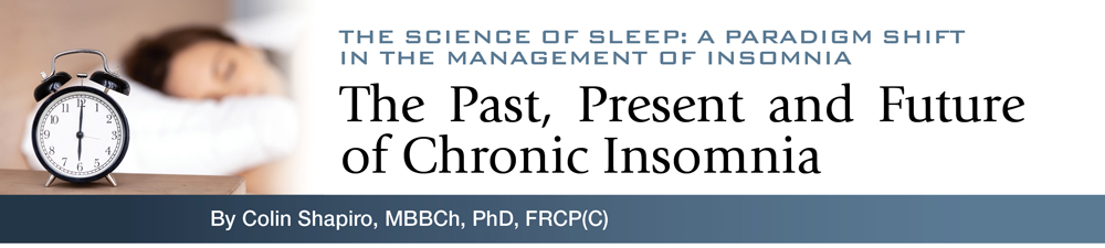 The Science of Sleep: A Paradigm Shift in the Management of Insomnia - How to Properly Diagnose Chronic Insomnia 
with a View for Successful Treatment